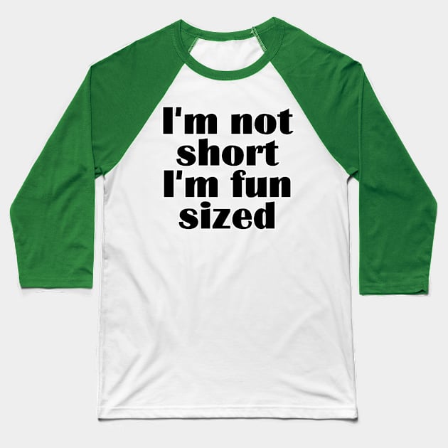 I'm not short I'm fun sized Baseball T-Shirt by trubble